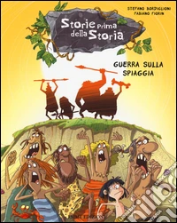 Guerra sulla spiaggia. Storie prima della storia. Ediz. illustrata. Vol. 5 libro