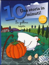 La gallina rapita. Una storia in 10 minuti! libro