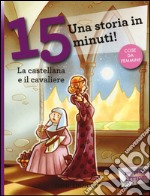 La castellana e il cavaliere. Una storia in 15 minuti! Ediz. a colori libro