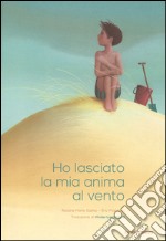 Ho lasciato la mia anima al vento. Ediz. illustrata libro