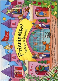 Principesse! Tanti giochi divertenti. Ediz. illustrata. Con gadget libro