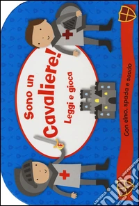 Sono un cavaliere! Leggi e gioca. Ediz. illustrata. Con gadget libro