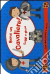 Sono un cavaliere! Leggi e gioca. Ediz. illustrata. Con gadget libro di Swift Christine