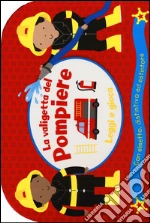 La valigetta del pompiere. Leggi e gioca. Con gadget