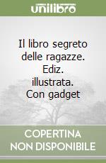 Il libro segreto delle ragazze. Ediz. illustrata. Con gadget libro