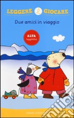 Due amici in viaggio. Ediz. illustrata libro