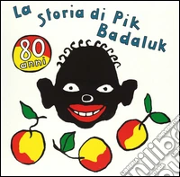 La storia di Pik Badaluk. Ediz. illustrata libro