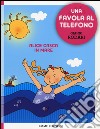 Alice casca in mare. Una favola al telefono. Ediz. illustrata libro