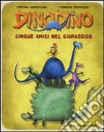 Cinque amici nel giurassico. Dinodino. Ediz. illustrata libro