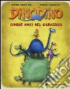 Cinque amici nel giurassico. Dinodino. Ediz. illustrata libro