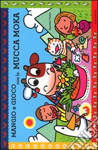 Mangio e gioco con la mucca Moka. Ediz. illustrata libro