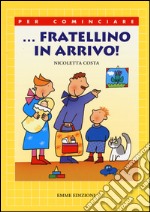 ... Fratellino in arrivo! Ediz. illustrata libro