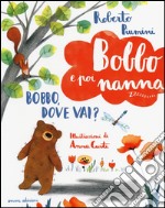 Bobbo, dove vai? Bobbo e poi nanna. Ediz. illustrata. Vol. 1 libro