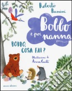 Bobbo, cosa fai? Bobbo e poi nanna. Ediz. illustrata. Vol. 3 libro