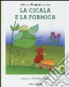 La cicala e la formica. Ediz. illustrata libro