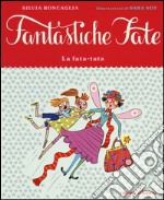 La fata-tata. Ediz. illustrata libro