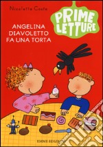 Angelina Diavoletto fa una torta. Ediz. illustrata libro