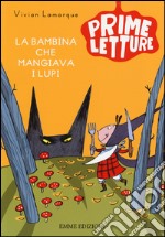 La bambina che mangiava i lupi. Ediz. a colori