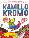 Kamillo Kromo. Ediz. speciale libro