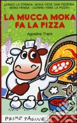 La mucca Moka fa la pizza. Stampatello maiuscolo. Ediz. illustrata libro