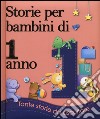 Storie per bambini di 1 anno. Ediz. illustrata libro