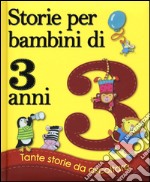 Storie per bambini di 3 anni. Ediz. illustrata libro