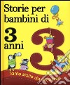 Storie per bambini di 3 anni. Ediz. illustrata libro