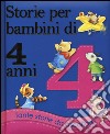 Storie per bambini di 4 anni. Ediz. illustrata libro