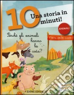 Perché gli animali hanno la coda? Una storia in 10 minuti! Ediz. illustrata libro