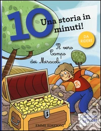 Il vero campo dei miracoli. Una storia in 10 minuti! Ediz. a colori libro