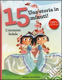 L'aiutante fedele. Una storia in 15 minuti! Ediz. illustrata libro