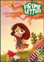 Cappuccetto Distratto. Ediz. a colori libro