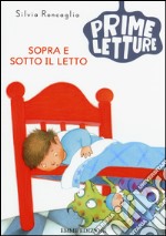 Sopra e sotto il letto. Ediz. illustrata libro