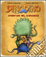 Dinodino. Avventure nel giurassico. Ediz. illustrata