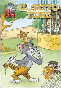 Il gatto tigre. Tom e Jerry libro