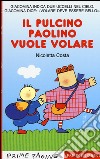 Il pulcino Paolino vuole volare. Ediz. illustrata libro