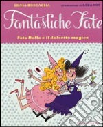 Fata Bella e il dolcetto magico. Ediz. illustrata libro