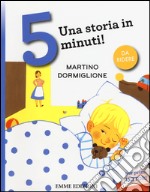 Martino dormiglione. Una storia in 5 minuti! Ediz. a colori libro