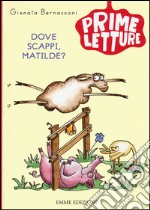 Dove scappi, Matilde? Ediz. a colori