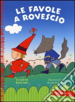 Le favole a rovescio. Ediz. a colori libro