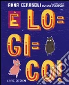È logico! Ediz. illustrata libro di Cerasoli Anna