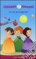 Le tre principesse. Ediz. illustrata