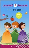 Le tre principesse. Ediz. illustrata libro