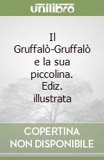 Il Gruffalò-Gruffalò e la sua piccolina. Ediz. illustrata libro