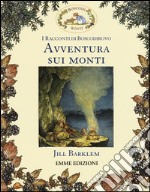 Avventura sui monti. I racconti di Boscodirovo. Ediz. illustrata libro