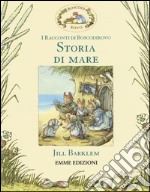 Storia di mare. I racconti di Boscodirovo. Ediz. illustrata libro