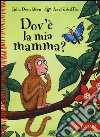 Dov'è la mia mamma? Ediz. a colori libro