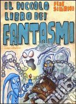 Il piccolo libro dei fantasmi. Piccoli libri mostruosi. Ediz. illustrata