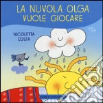 La nuvola Olga vuole giocare. Ediz. illustrata libro