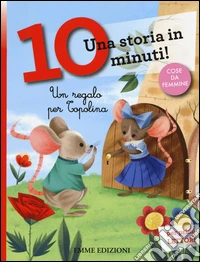 Un regalo per Topolina. Una storia in 10 minuti! Ediz. a colori libro